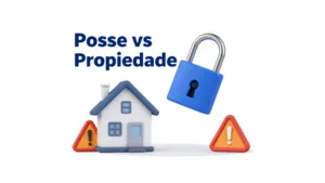 O que é um imóvel de Posse? | Por que comprar sem matrícula é arriscado e não aceita financiamento.